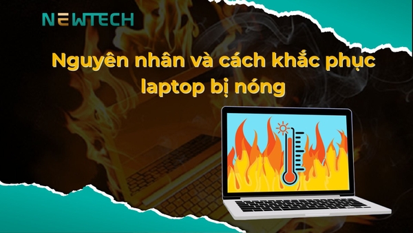 Laptop bị nóng? Cách khắc phục hiệu quả