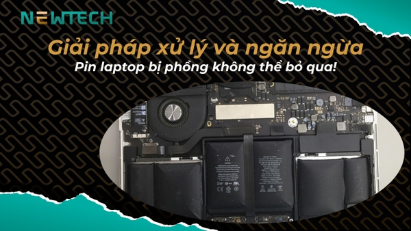 Giải pháp xử lý và ngăn ngừa pin laptop bị phồng hiệu quả