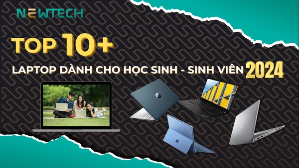 TOP 10+ Laptop dành cho học sinh sinh viên cho mùa tựu trường 2024