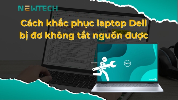 Khắc phục laptop Dell bị đơ không tắt nguồn được!