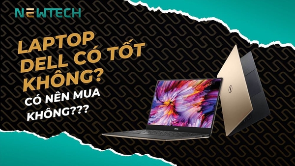 Laptop Dell có tốt không? Có nên mua không?