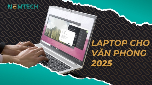 Top 5 laptop cho văn phòng không nên bỏ lỡ
