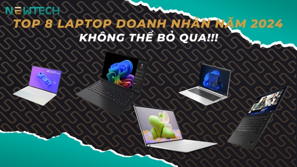 Top 8 laptop doanh nhân 2024 không thể bỏ qua!!!