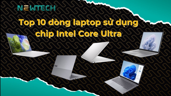 Top 10 dòng laptop sử dụng chip Intel Core Ultra nổi bật 2024