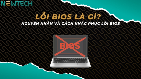 Lỗi BIOS là gì? Cách khắc phục lỗi BIOS cực đơn giản