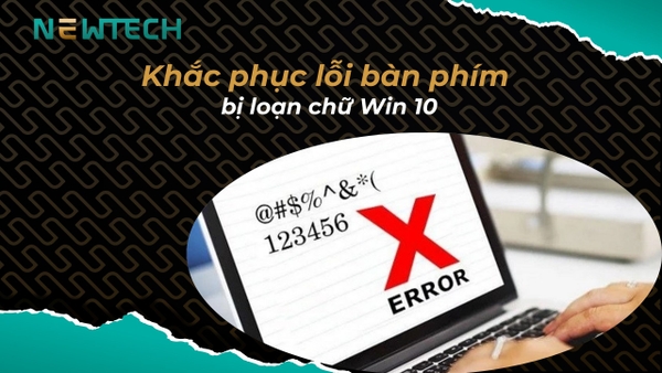 Khắc phục lỗi gõ bàn phím bị loạn chữ Win 10 đơn giản tại nhà