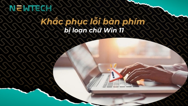 Khắc phục lỗi gõ bàn phím bị loạn chữ Win 11