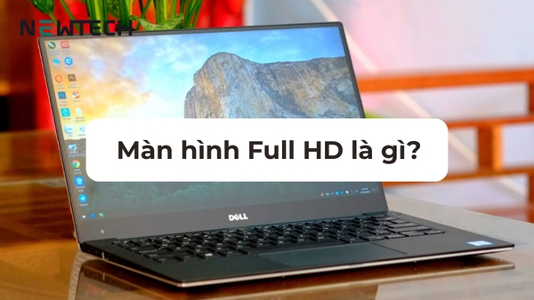 Màn hình Full HD là gì? Có tốt không? Có trên thiết bị nào?