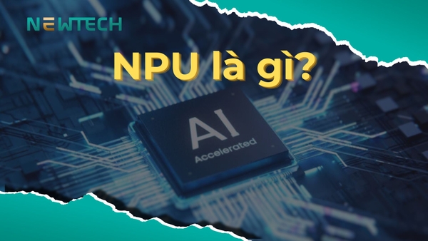 NPU Là Gì? Tìm Hiểu Về Đơn Vị Xử Lý Thần Kinh Trong AI
