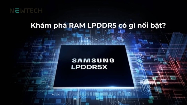 RAM LPDDR5 là gì? Có những ưu điểm gì so với phiên bản tiền nhiệm