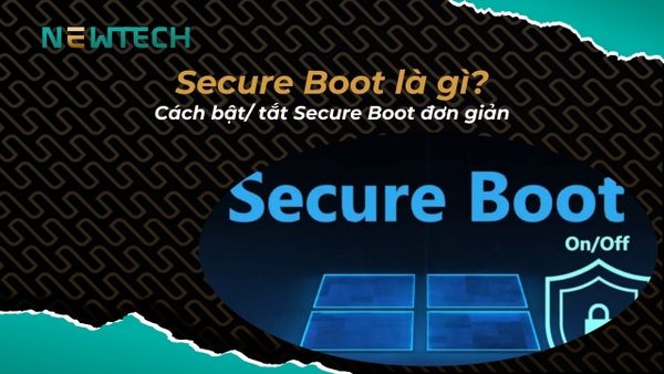 Secure Boot là gì? Cách bật/ tắt Secure Boot đơn giản