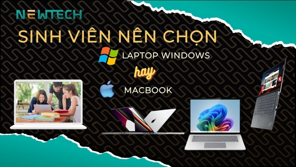 Sinh viên nên chọn Laptop Windows hay Macbook?