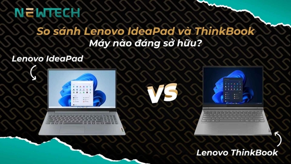 So sánh Lenovo IdeaPad và ThinkBook: Máy nào đáng sở hữu