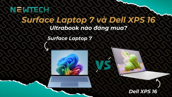So sánh Surface Laptop 7 và Dell XPS 16: Ultrabook nào đáng mua?