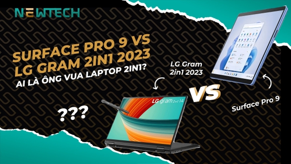 Surface Pro 9 với LG Gram 2in1 2023, máy nào tốt hơn?