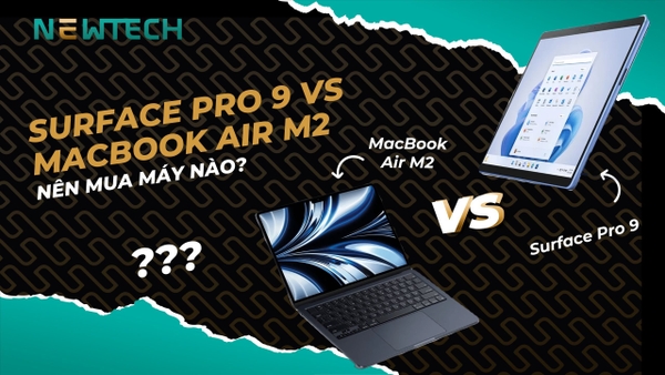 Surface Pro 9 với MacBook Air M2 2022, nên mua máy nào?