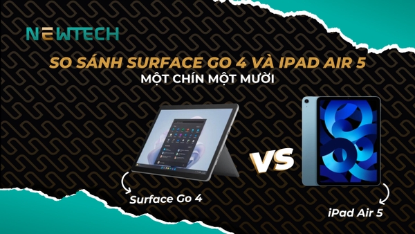 So sánh Surface Go 4 và iPad Air 5: Một chín một mười