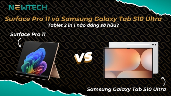 Surface Pro 11 hay Galaxy Tab S10 Ultra, chọn máy nào?