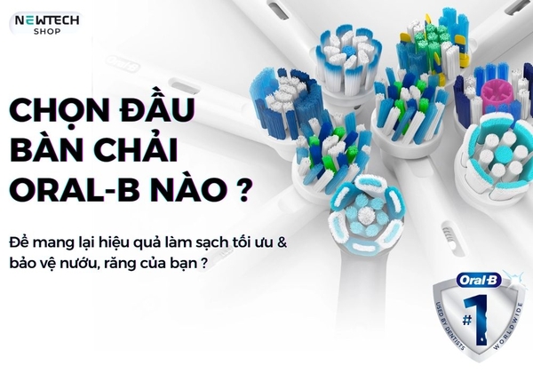 Chọn loại đầu bàn chải Oral-B nào khi có đến 7 loại ?