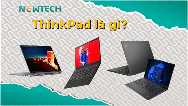 ThinkPad là gì? Các dòng ThinkPad đáng mua