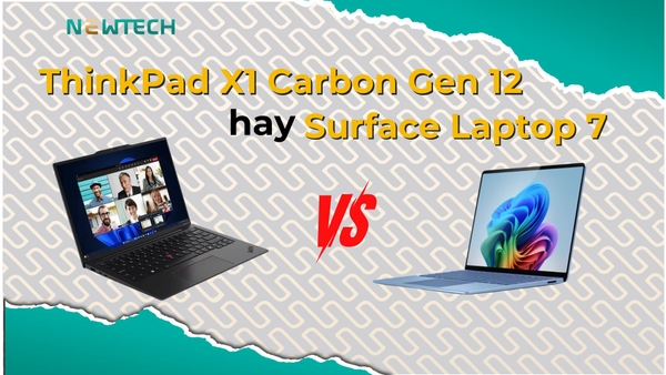 ThinkPad X1 Carbon Gen 12 và Surface Laptop 7, chọn máy nào?