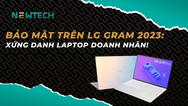 Tìm hiểu khả năng bảo mật trên LG Gram 2023