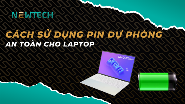 Hướng dẫn cách sử dụng pin sạc dự phòng cho laptop an toàn