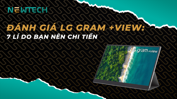 Đánh giá LG gram +view: 7 lý do bạn nên chọn