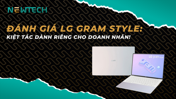 Đánh giá LG Gram Style có đáng mua?