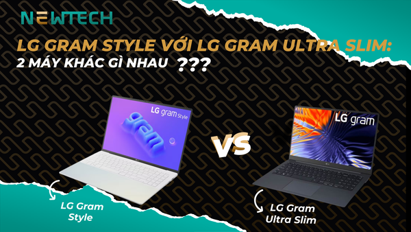 So sánh LG Gram Style với LG Gram Ultra Slim chi tiết
