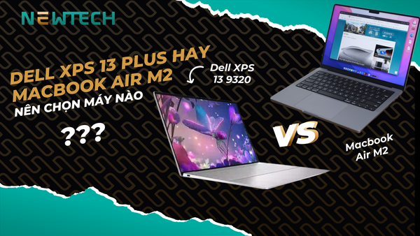 Nên chọn Dell XPS 13 Plus 9320 hay MacBook Air M2 2022?