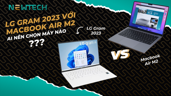 So sánh LG Gram 2023 với MacBook Air M2, nên chọn máy nào?
