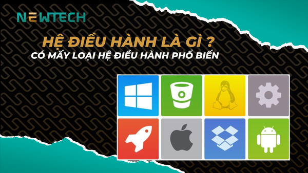 Hệ điều hành là gì? Có mấy loại hệ điều hành phổ biến