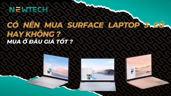 Có nên mua Surface Laptop 3 cũ hay không?