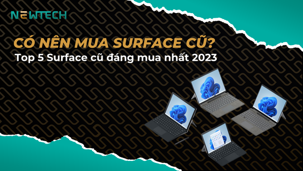 Có nên mua Surface cũ không? TOP 5 Surface cũ đáng mua