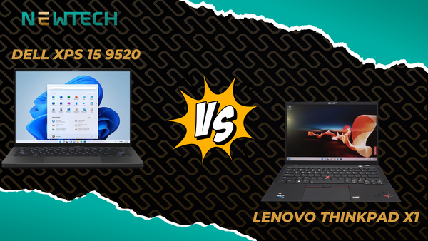 Dell XPS 15 9520 với Lenovo ThinkPad X1, nên mua dòng nào?