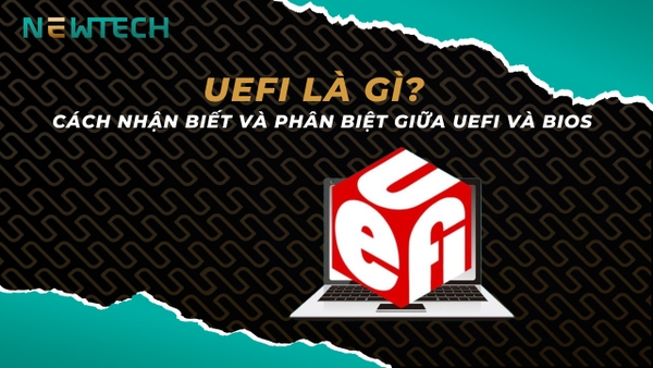 UEFI là gì? Cách nhận biết và phân biệt giữa UEFI và BIOS