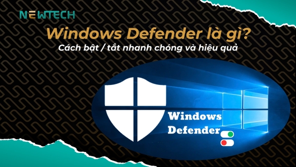 Windows Defender là gì? Cách bật / tắt Windows Defender