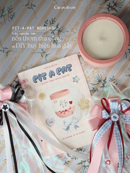 PIT-A-PAT WORKSHOP | WORKSHOP TRẢI NGHIỆM LÀM NẾN THƠM VÀ DIY HUY HIỆU HOA VẢI