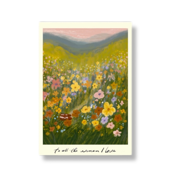I Have Been There - 'To All The Women I Love' Print
