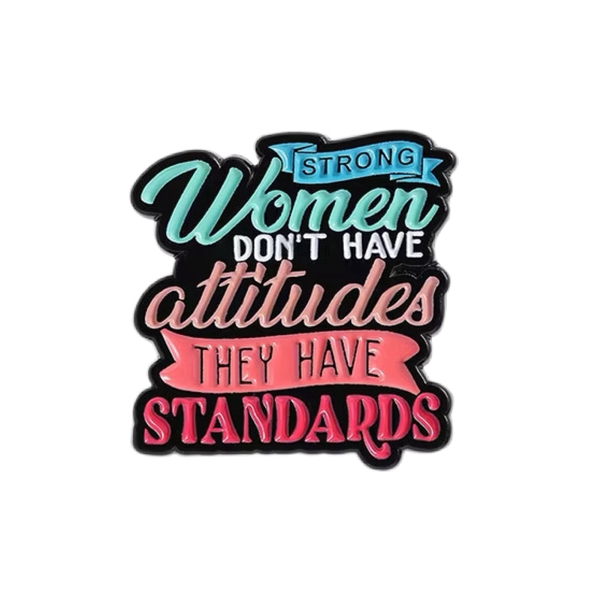 ENAMEL PIN - Strong Women Don't Have Attitudes, They Have Standards