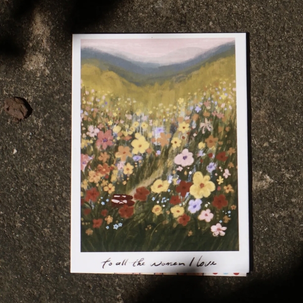 I Have Been There - ‘To All The Women I love’ Greeting Card