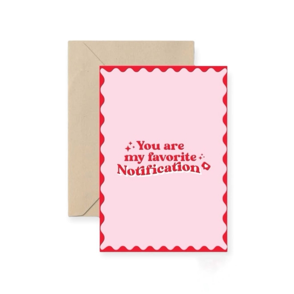 I Have Been There - ‘You Are My Favorite Notification' Greeting Card