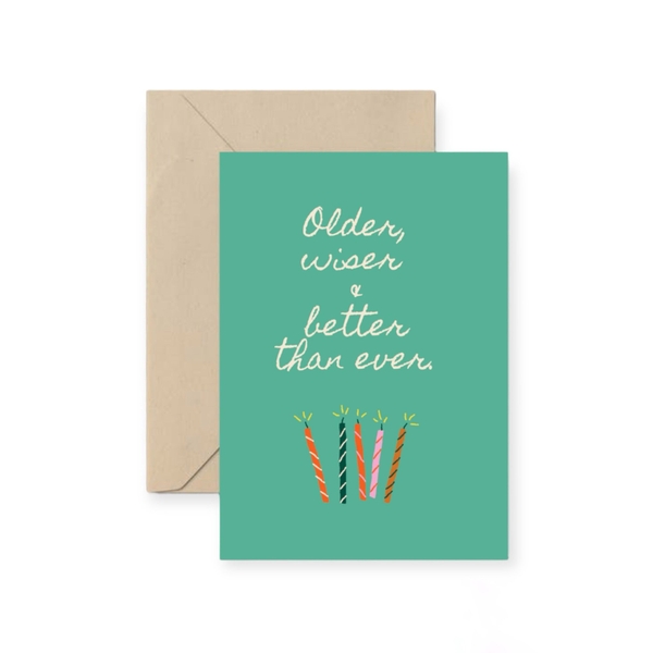 I Have Been There - ‘Older, Wiser & Better Than Ever’ Greeting Card