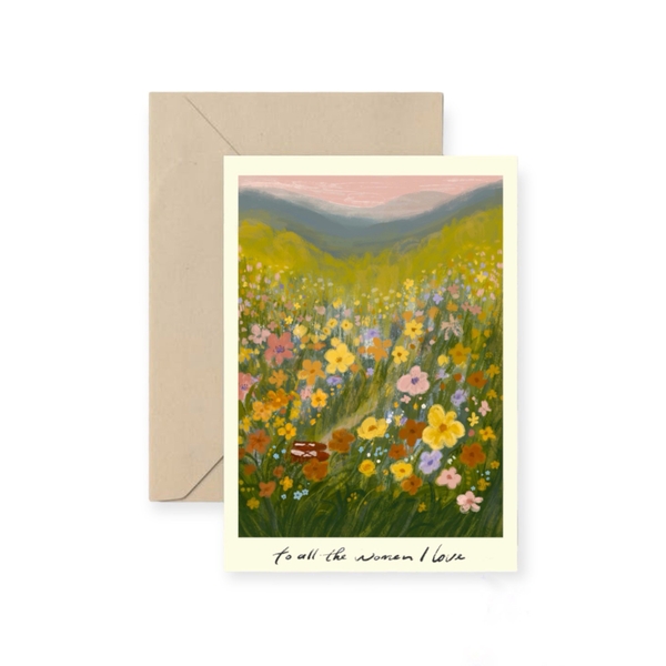 I Have Been There - ‘To All The Women I love’ Greeting Card