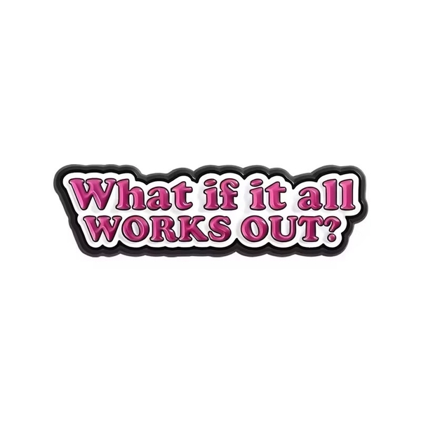 ENAMEL PIN - What If It All Works Out?