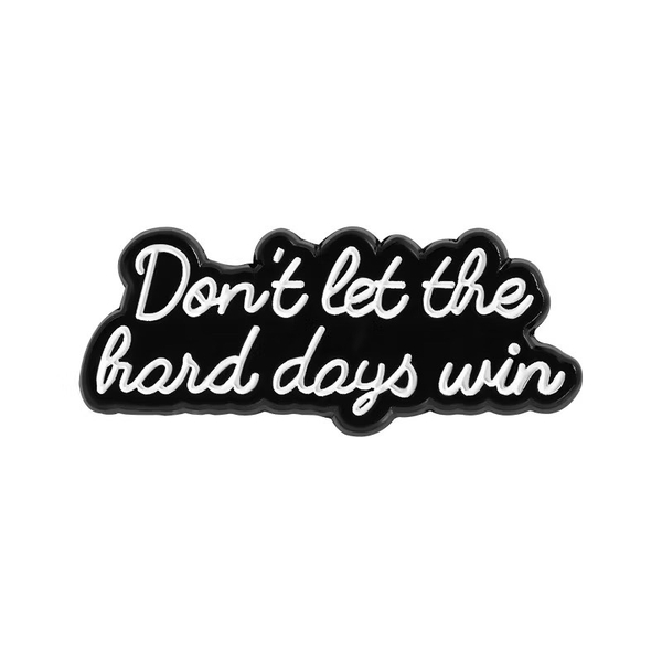 ENAMEL PIN - Don't Let The Hard Days Win