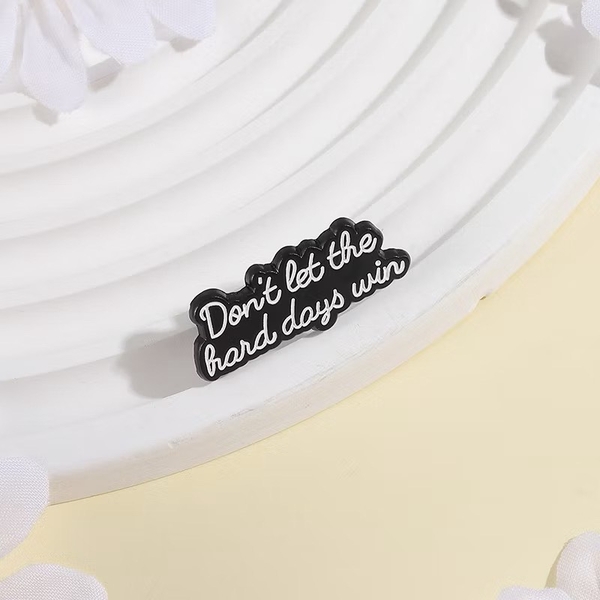 ENAMEL PIN - Don't Let The Hard Days Win