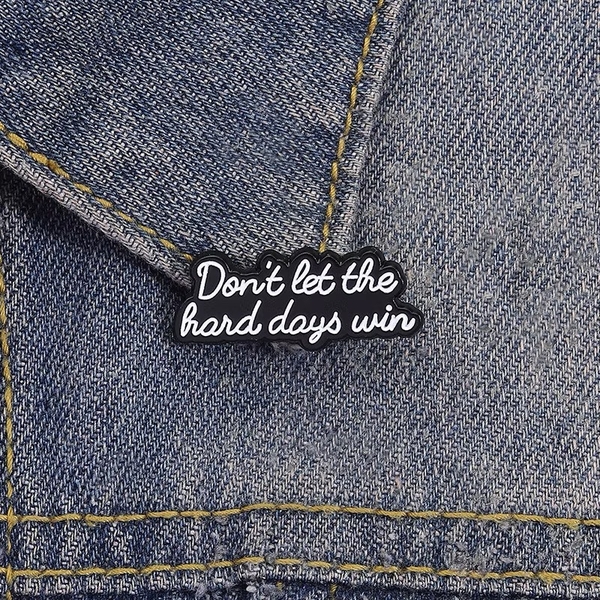 ENAMEL PIN - Don't Let The Hard Days Win