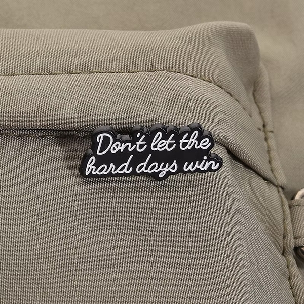 ENAMEL PIN - Don't Let The Hard Days Win